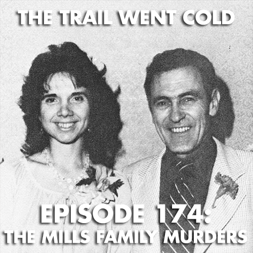 The Trail Went Cold - Episode 174 - The Mills Family Murders - podcast episode cover