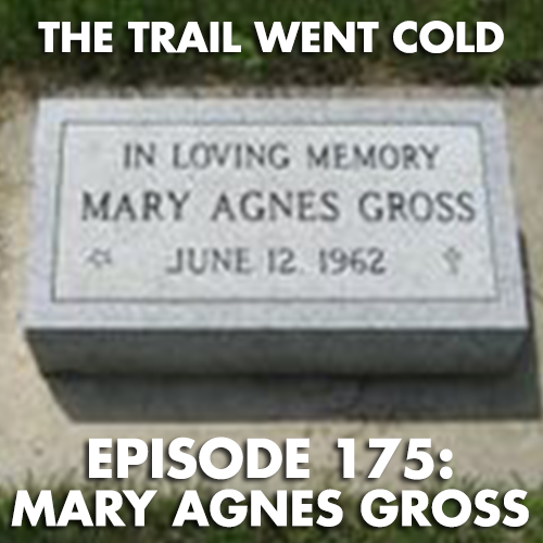 The Trail Went Cold - Episode 175 - Mary Agnes Gross - podcast episode cover