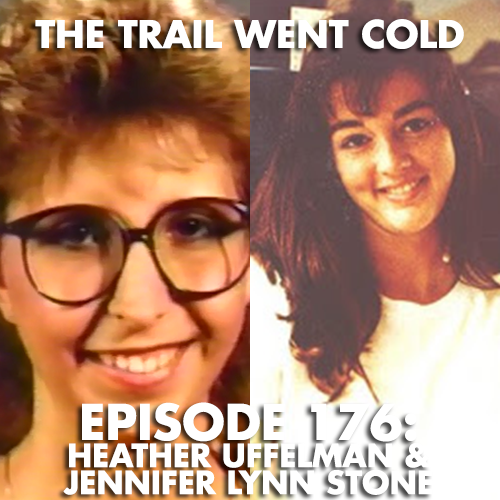 The Trail Went Cold - Episode 176 - Heather Uffelman & Jennifer Lynn Stone - podcast episode cover