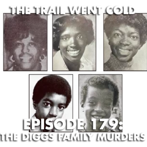 The Trail Went Cold - Episode 179 - The Diggs Family Murders