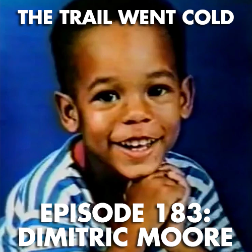 The Trail Went Cold - Episode 183 - Dimitric Moore - podcast episode cover