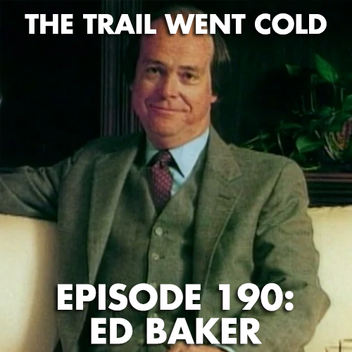 The Trail Went Cold - Episode 190 - Ed Baker - podcast episode cover