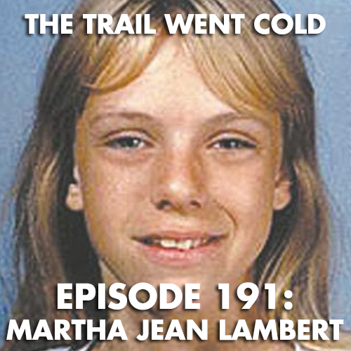 The Trail Went Cold - Episode 191 - Martha Jean Lambert - podcast episode cover