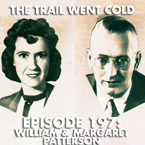 The Trail Went Cold - Episode 197 - William & Margaret Patterson - podcast episode cover