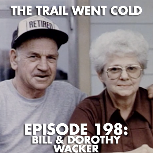 The Trail Went Cold - Episode 198 - Bill & Dorothy Wacker - podcast episode cover