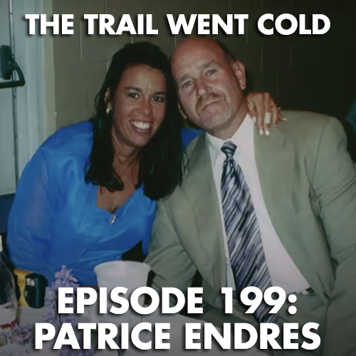 The Trail Went Cold - Episode 199 - Patrice Endres - podcast episode cover