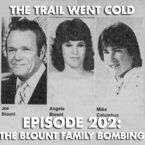 The Trail Went Cold - Episode 202 - The Blount Family Bombing - podcast episode cover