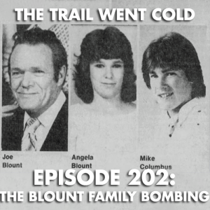 The Trail Went Cold - Episode 202 - The Blount Family Bombing