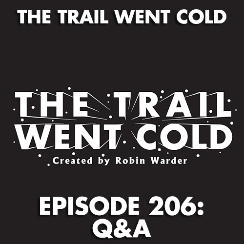 The Trail Went Cold - Episode 206 - Q&A - podcast episode cover