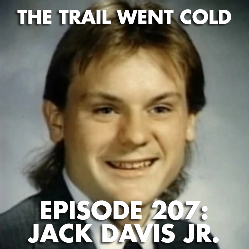 The Trail Went Cold - Episode 207 - Jack Davis Jr. - podcast episode cover