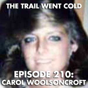 The Trail Went Cold - Episode 210 - Carol Woolsoncroft