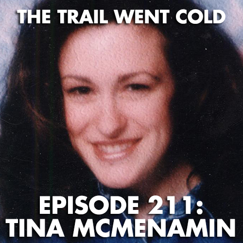 The Trail Went Cold - Episode 211 - Tina McMenamin - podcast episode cover