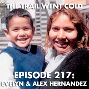 The Trail Went Cold - Episode 217 - Evelyn & Alex Hernandez