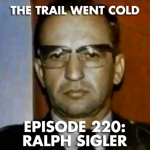 The Trail Went Cold - Episode 220 - Ralph Sigler - podcast episode cover