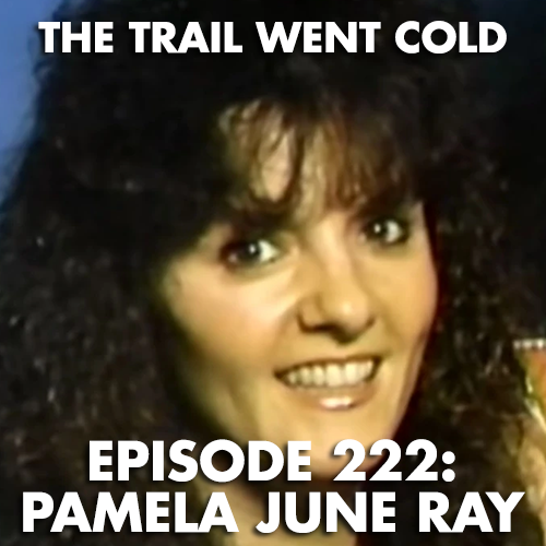 The Trail Went Cold - Episode 222 - Pamela June Ray - podcast episode cover