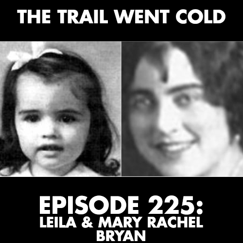 The Trail Went Cold - Episode 225 - Leila & Mary Rachel Bryan - podcast episode cover