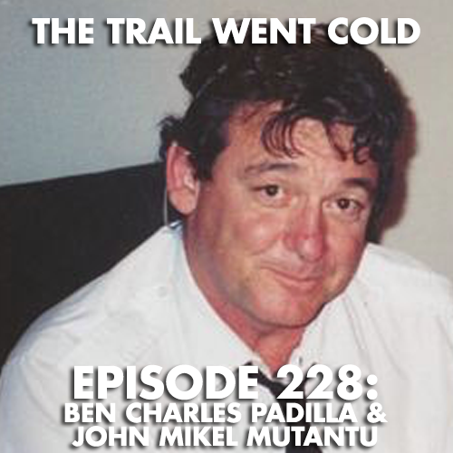 The Trail Went Cold - Episode 228 - Ben Charles Padilla & John Mikel Mutantu - podcast episode cover