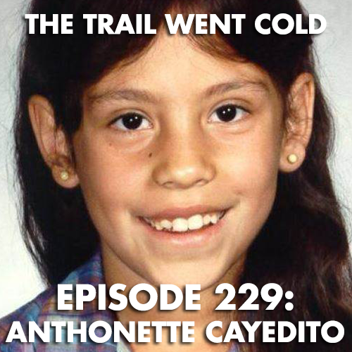 The Trail Went Cold - Episode 229 - Anthonette Cayedito - podcast episode cover