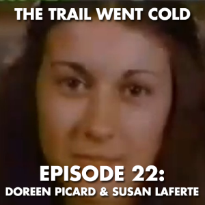 The Trail Went Cold - Episode 22 - Doreen Picard and Susan Laferte