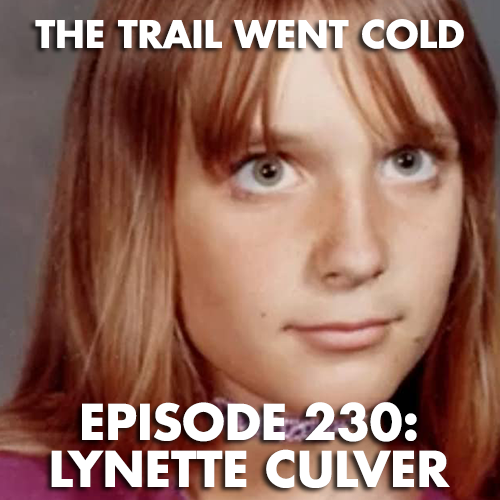 The Trail Went Cold - Episode 230 - Lynette Culver - podcast episode cover