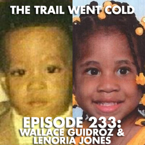 The Trail Went Cold - Episode 233 - Wallace Guidroz & Lenoria Jones