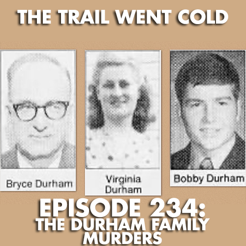 The Trail Went Cold - Episode 234 - The Durham Family Murders - podcast episode cover