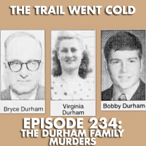 The Trail Went Cold - Episode 234 - The Durham Family Murders