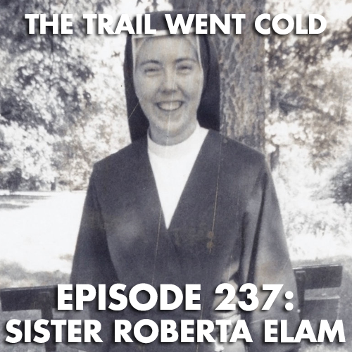 The Trail Went Cold - Episode237 - Sister Roberta Elam - podcast episode cover