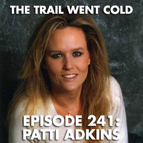 The Trail Went Cold - Episode 241 - Patti Adkins - podcast episode cover