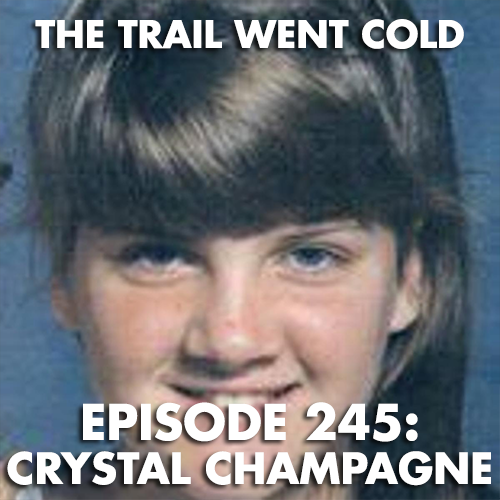 The Trail Went Cold - Episode 245 - Crystal Champagne - podcast episode cover