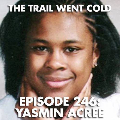 The Trail Went Cold - Episode 246 - Yasmin Acree - podcast episode cover