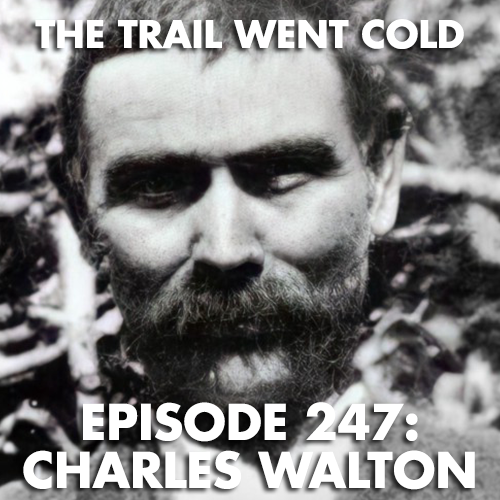 The Trail Went Cold - Episode 247 - Charles Walton - podcast episode cover