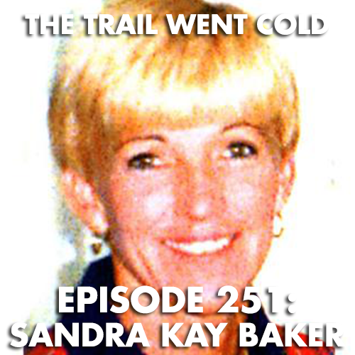 The Trail Went Cold - Episode 251 - Sandra Kay Baker - podcast episode cover