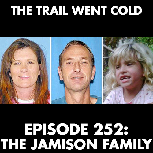 The Trail Went Cold - Episode 252 - The Jamison Family - podcast episode cover