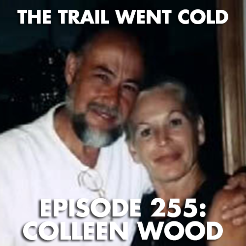 The Trail Went Cold - Episode 255 - Colleen Wood - podcast episode cover