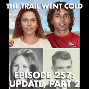 The Trail Went Cold - Episode 257 - Update, Part 2