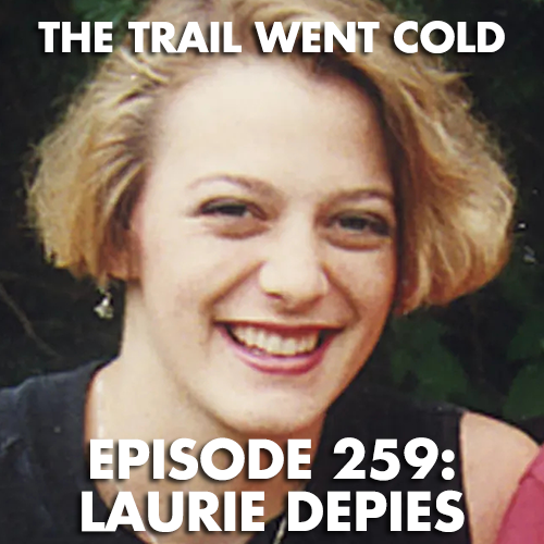 The Trail Went Cold - Episode 259 - Laurie Depies - podcast episode cover