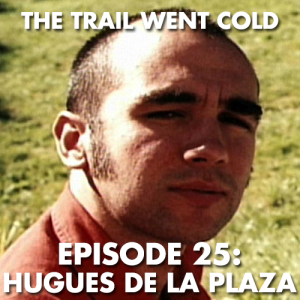 The Trail Went Cold - Episode 25 - Hugues de la Plaza