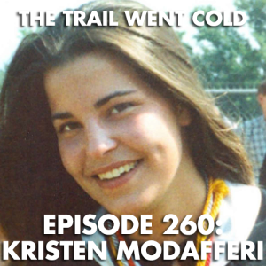 The Trail Went Cold - Episode 260 - Kristen Modafferi