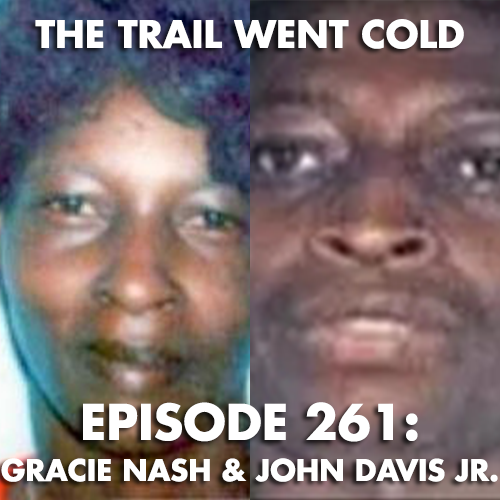 The Trail Went Cold - Episode 261 - Gracie Nash & John Davis Jr. - podcast episode cover