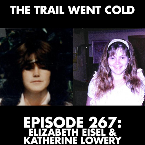 The Trail Went Cold - Episode 267 - Elizabeth Eisel & Katherine Lowery - podcast episode cover