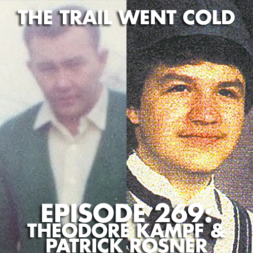 The Trail Went Cold - Episode 269 - Theodore Kampf & Patrick Rosner - podcast episode cover