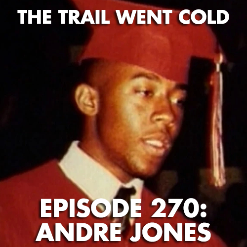 The Trail Went Cold - Episode 270 - Andre Jones - podcast episode cover