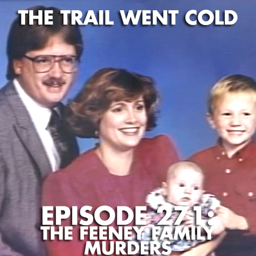 The Trail Went Cold - Episode 271 - The Feeney Family Murders - podcast episode cover