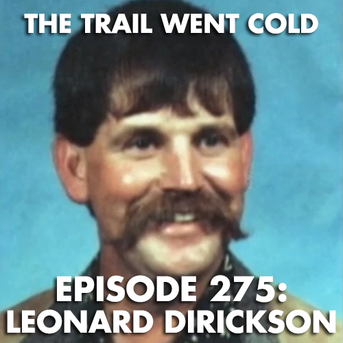 The Trail Went Cold - Episode 275 - Leonard Dirickson - podcast episode cover