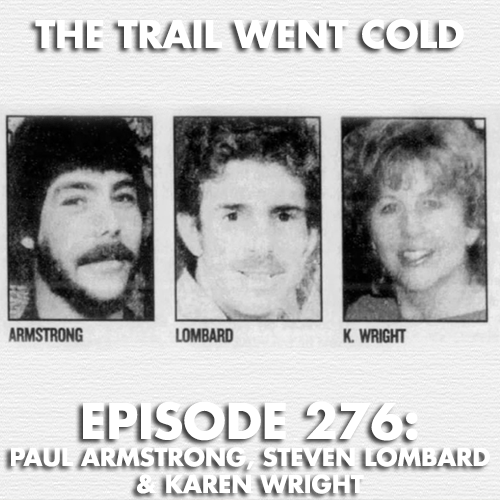 The Trail Went Cold - Episode 276 - Paul Armstrong, Steven Lombard & Karen Wright - podcast episode cover