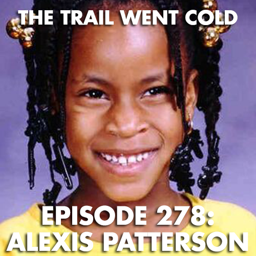 The Trail Went Cold - Episode 278 - Alexis Patterson - podcast episode cover