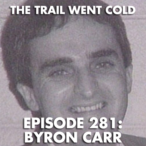 The Trail Went Cold - Episode 281 - Byron Carr - podcast episode cover