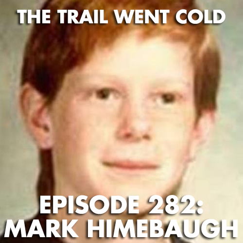 The Trail Went Cold - Episode 282 - Mark Himebaugh - podcast episode cover