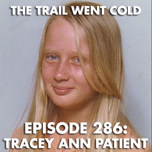 The Trail Went Cold - Episode 286 - Tracey Ann Patient - podcast episode cover